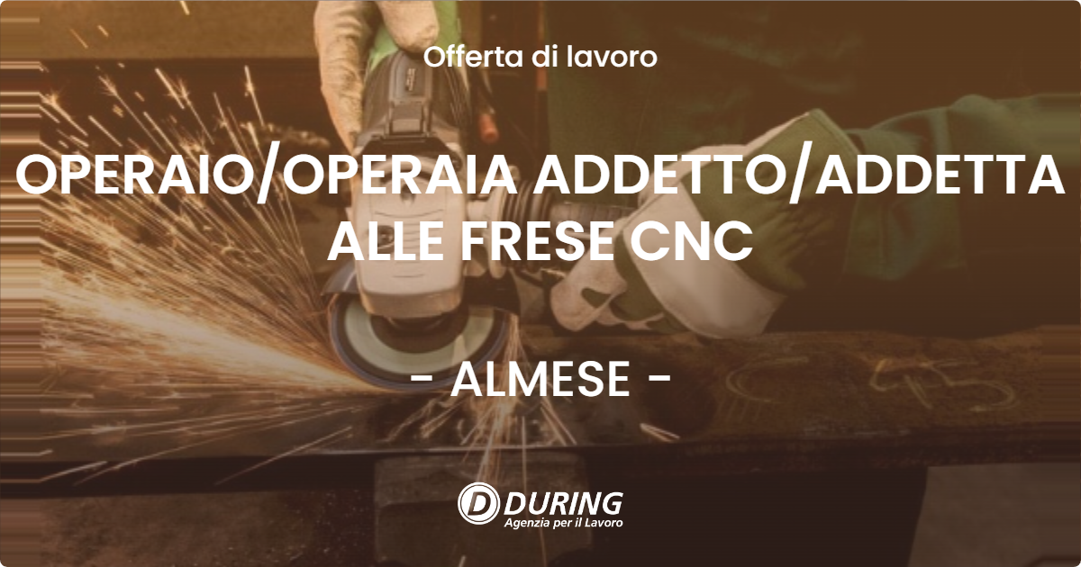 OFFERTA LAVORO - OPERAIO/OPERAIA ADDETTO/ADDETTA ALLE FRESE CNC - ALMESE (TO)