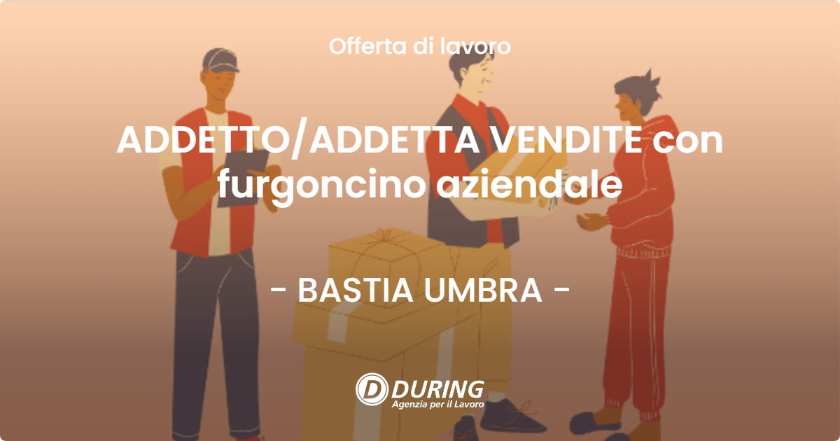 OFFERTA LAVORO - ADDETTO/ADDETTA VENDITE con furgoncino aziendale - BASTIA UMBRA (PG)