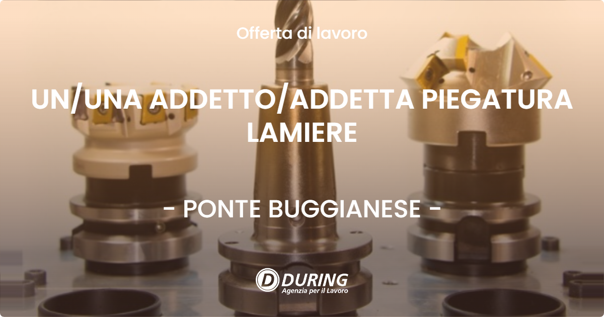 OFFERTA LAVORO - UN/UNA ADDETTO/ADDETTA PIEGATURA LAMIERE - PONTE BUGGIANESE (PT)
