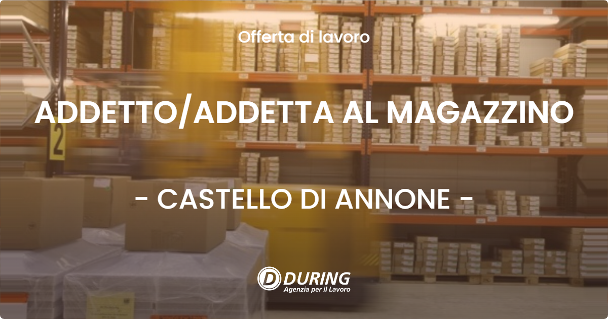 OFFERTA LAVORO - ADDETTO/ADDETTA AL MAGAZZINO - CASTELLO DI ANNONE (AT)