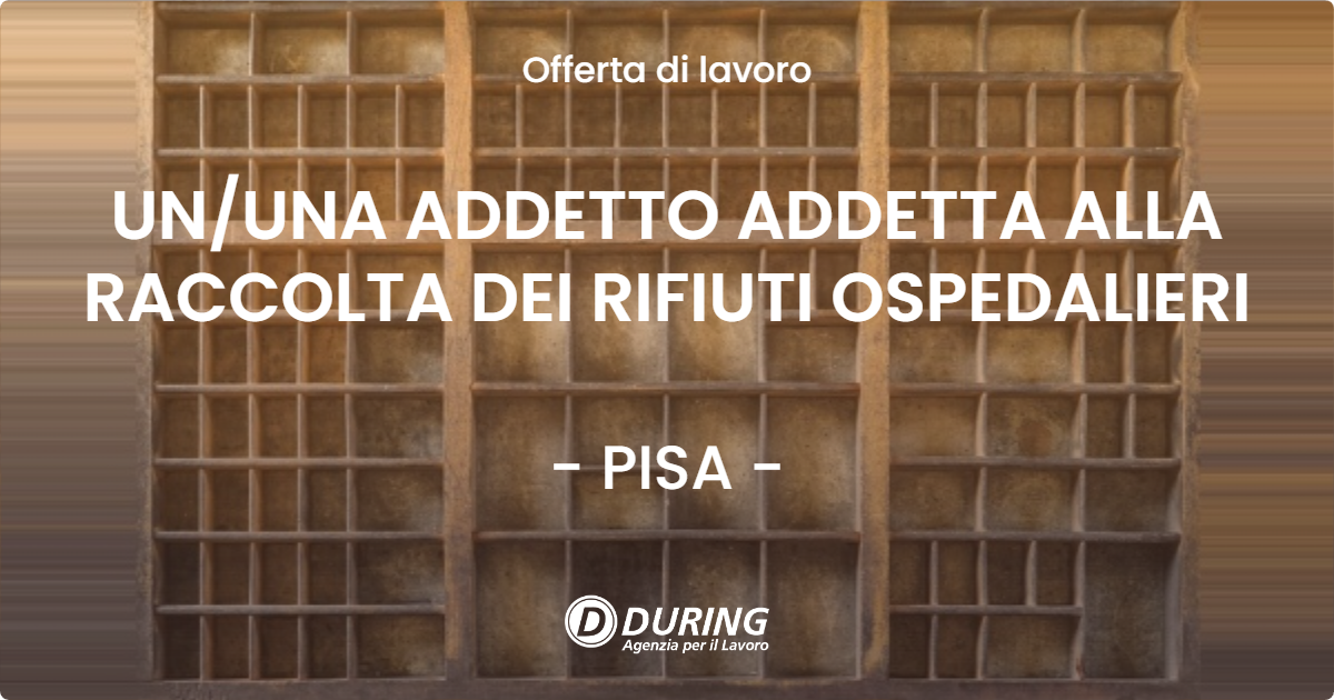 OFFERTA LAVORO - UN/UNA ADDETTO ADDETTA ALLA RACCOLTA DEI RIFIUTI OSPEDALIERI - PISA (PI)