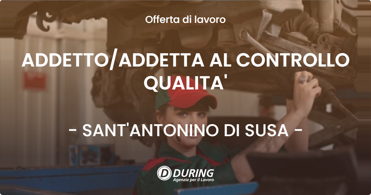 OFFERTA LAVORO - ADDETTO/ADDETTA AL CONTROLLO QUALITA' - SANT'ANTONINO DI SUSA (TO)