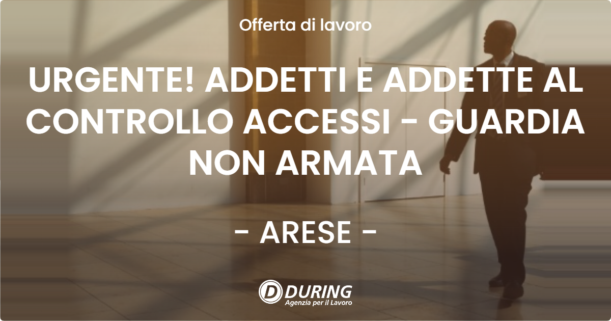OFFERTA LAVORO - URGENTE! ADDETTI E ADDETTE AL CONTROLLO ACCESSI - GUARDIA NON ARMATA - ARESE (MI)