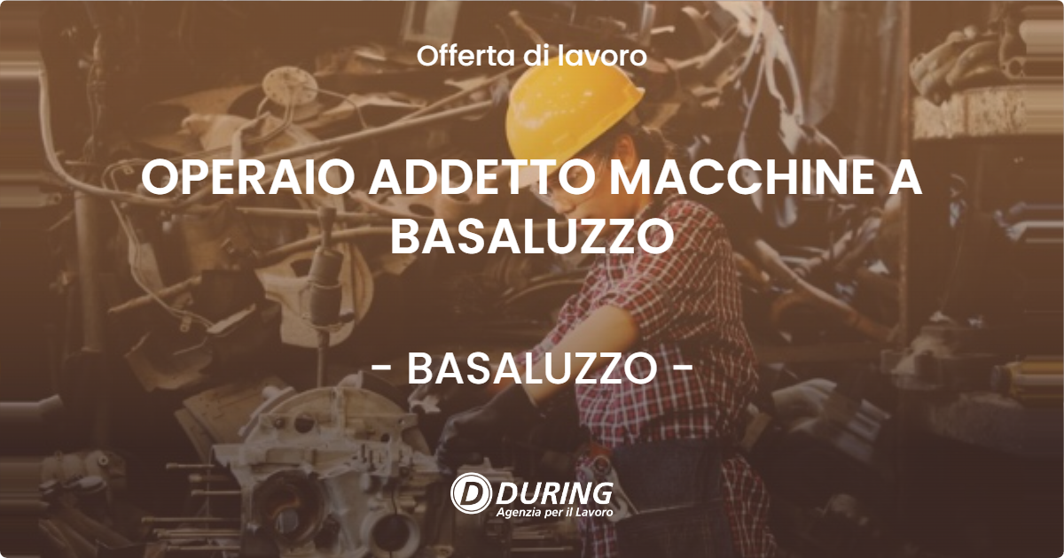 OFFERTA LAVORO - OPERAIO ADDETTO MACCHINE A BASALUZZO - BASALUZZO (AL)