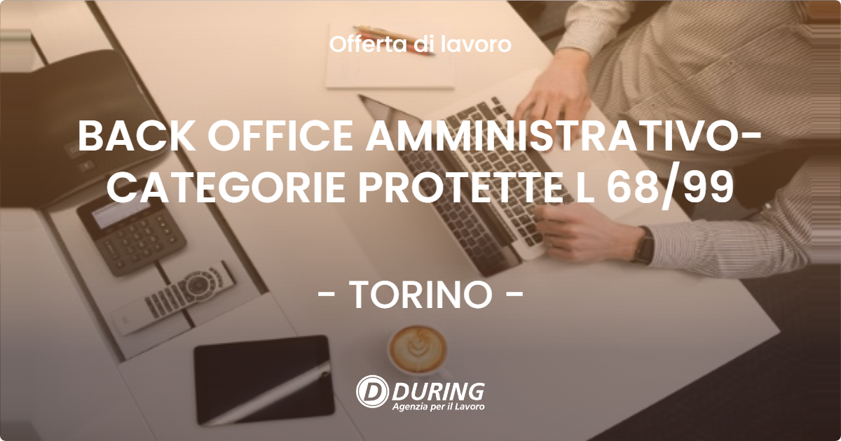 OFFERTA LAVORO - BACK OFFICE AMMINISTRATIVO-CATEGORIE PROTETTE L 68/99 - TORINO (TO)