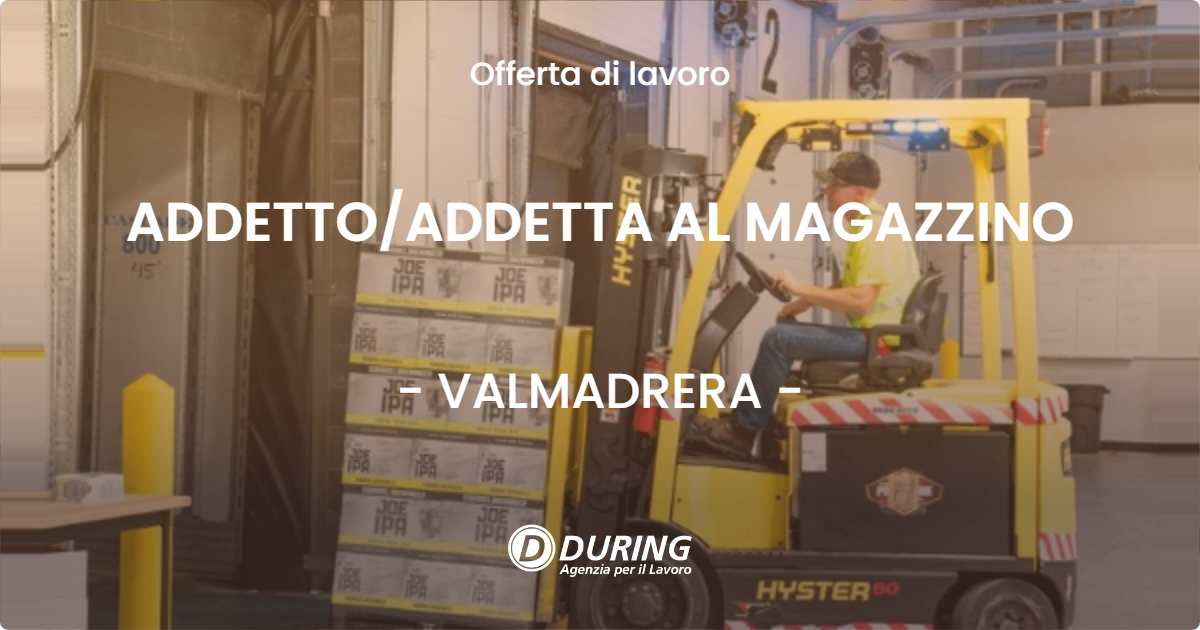 OFFERTA LAVORO - ADDETTO/ADDETTA AL MAGAZZINO - VALMADRERA (LC)