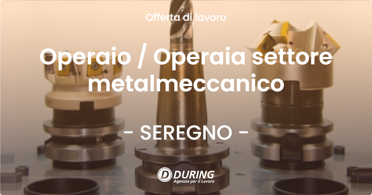 OFFERTA LAVORO - Operaio / Operaia settore metalmeccanico - SEREGNO (MB)
