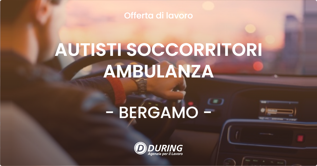 OFFERTA LAVORO - AUTISTI SOCCORRITORI AMBULANZA - BERGAMO (BG)
