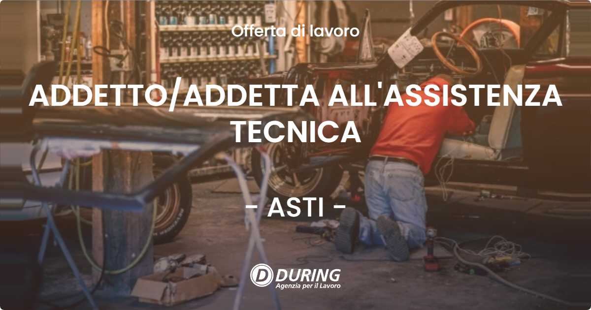 OFFERTA LAVORO - ADDETTO/ADDETTA ALL'ASSISTENZA TECNICA - ASTI (AT)