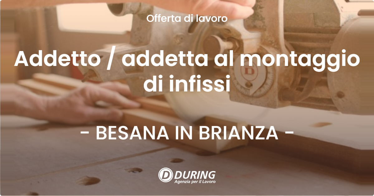 OFFERTA LAVORO - Addetto / addetta al montaggio di infissi - BESANA IN BRIANZA (MB)