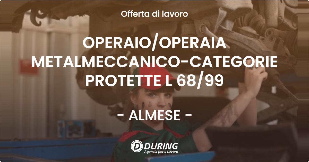 OFFERTA LAVORO - OPERAIO/OPERAIA METALMECCANICO-CATEGORIE PROTETTE L 68/99 - ALMESE (TO)