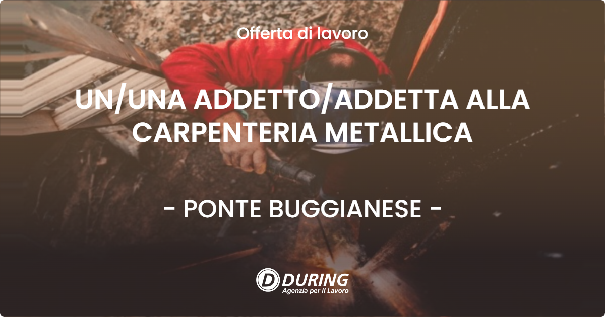 OFFERTA LAVORO - UN/UNA ADDETTO/ADDETTA ALLA CARPENTERIA METALLICA - PONTE BUGGIANESE (PT)