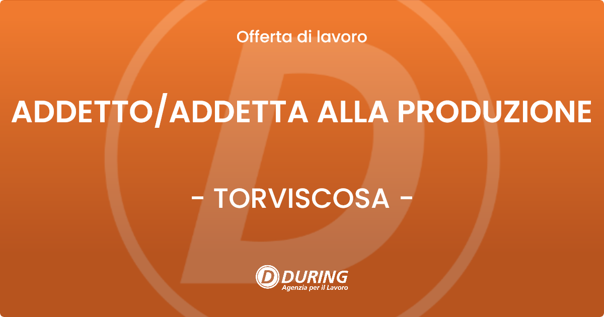 OFFERTA LAVORO - ADDETTO/ADDETTA ALLA PRODUZIONE - TORVISCOSA (UD)