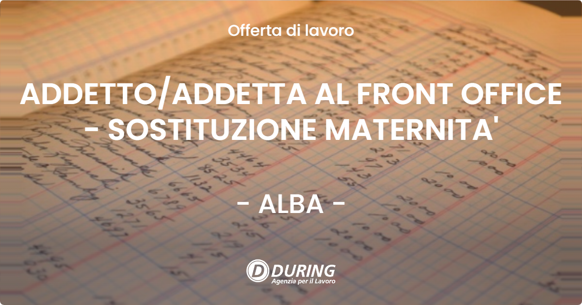 OFFERTA LAVORO - ADDETTO/ADDETTA AL FRONT OFFICE - SOSTITUZIONE MATERNITA' - ALBA (CN)