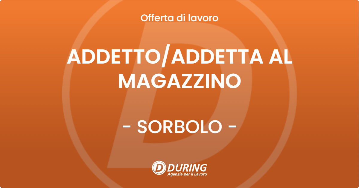 OFFERTA LAVORO - ADDETTO/ADDETTA  AL MAGAZZINO - SORBOLO (PR)