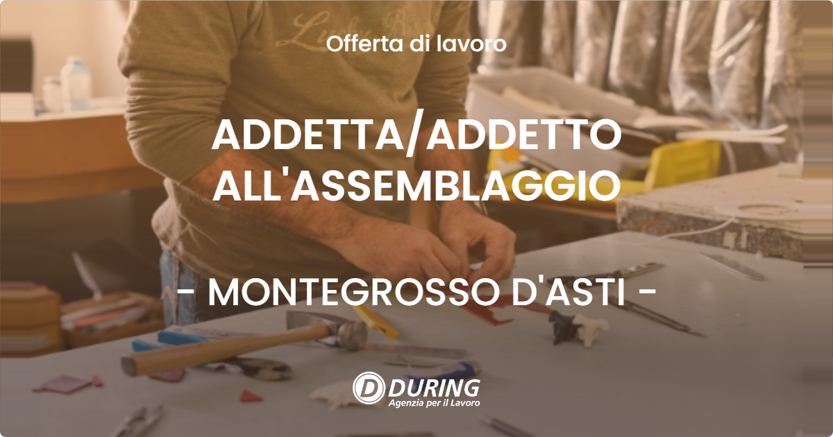 OFFERTA LAVORO - ADDETTA/ADDETTO ALL'ASSEMBLAGGIO - MONTEGROSSO D'ASTI (AT)