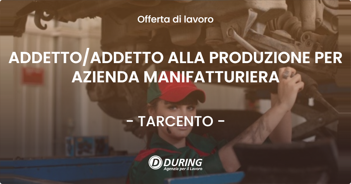 OFFERTA LAVORO - ADDETTO/ADDETTO ALLA PRODUZIONE PER AZIENDA MANIFATTURIERA - TARCENTO (UD)