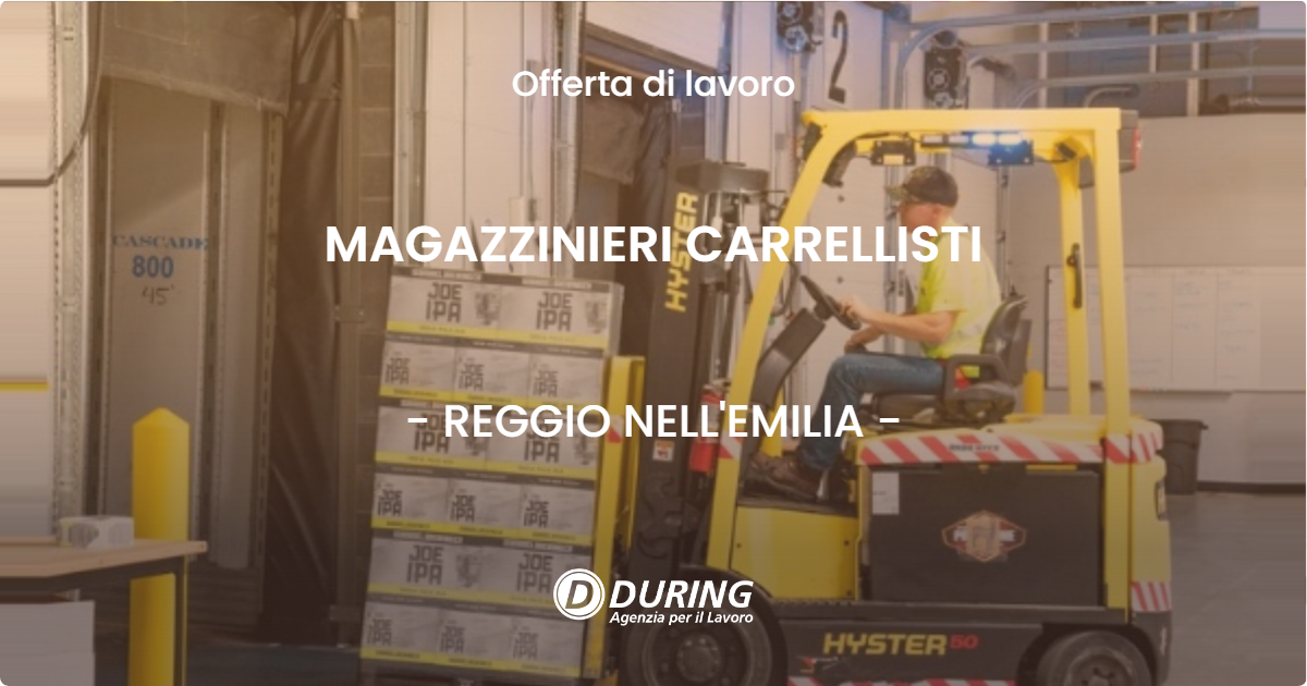 OFFERTA LAVORO - MAGAZZINIERI CARRELLISTI - REGGIO NELL'EMILIA (RE)