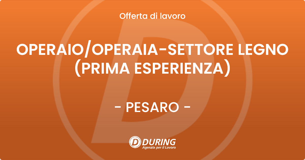 OFFERTA LAVORO - OPERAIO/OPERAIA-SETTORE LEGNO (PRIMA ESPERIENZA) - PESARO (PU)