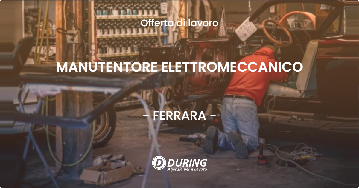OFFERTA LAVORO - MANUTENTORE ELETTROMECCANICO - FERRARA (FE)