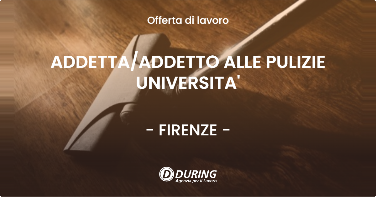 OFFERTA LAVORO - ADDETTA/ADDETTO ALLE PULIZIE UNIVERSITA' - FIRENZE (FI)
