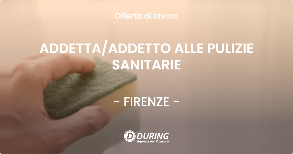 OFFERTA LAVORO - ADDETTA/ADDETTO ALLE PULIZIE SANITARIE - FIRENZE (FI)