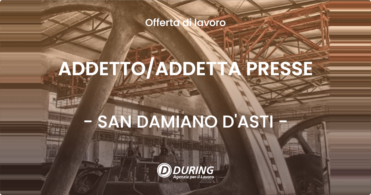 OFFERTA LAVORO - ADDETTO/ADDETTA PRESSE - SAN DAMIANO D'ASTI (AT)