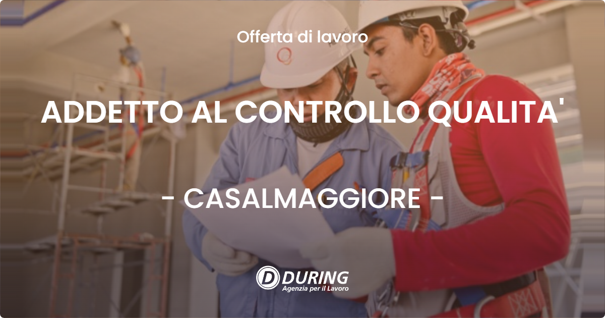 OFFERTA LAVORO - ADDETTO AL CONTROLLO QUALITA' - CASALMAGGIORE (CR)