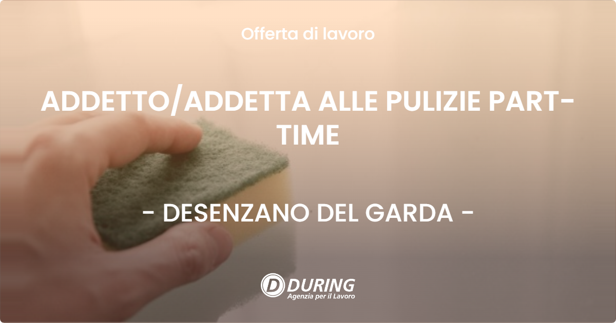 OFFERTA LAVORO - ADDETTOADDETTA ALLE PULIZIE PART-TIME - DESENZANO DEL GARDA