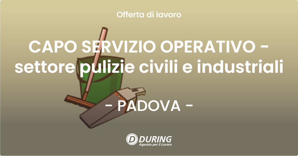 OFFERTA LAVORO - CAPO SERVIZIO OPERATIVO - settore pulizie civili e industriali - PADOVA