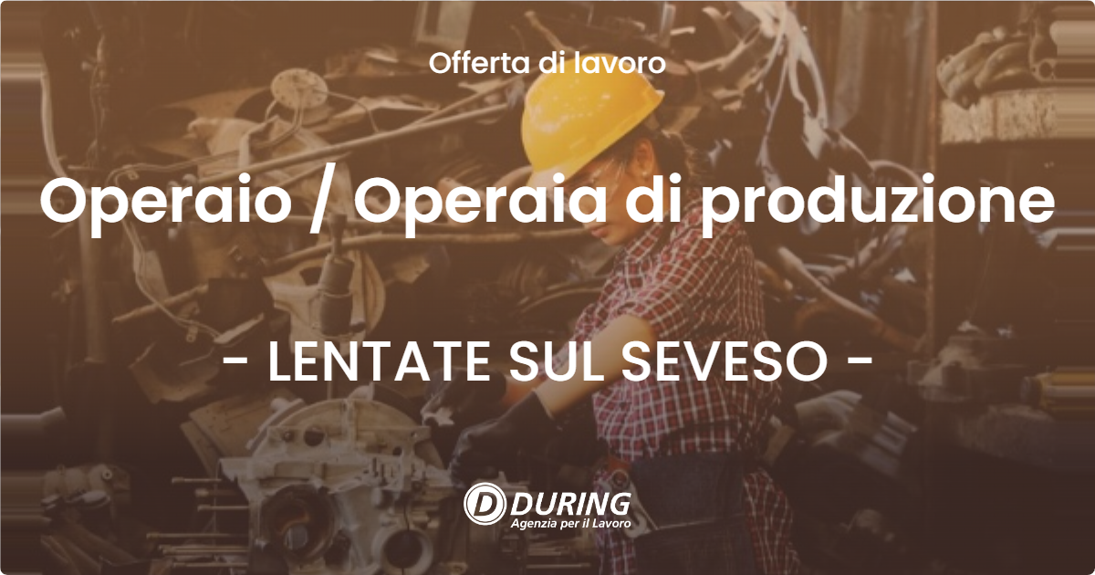 OFFERTA LAVORO - Operaio / Operaia di produzione - LENTATE SUL SEVESO (MB)