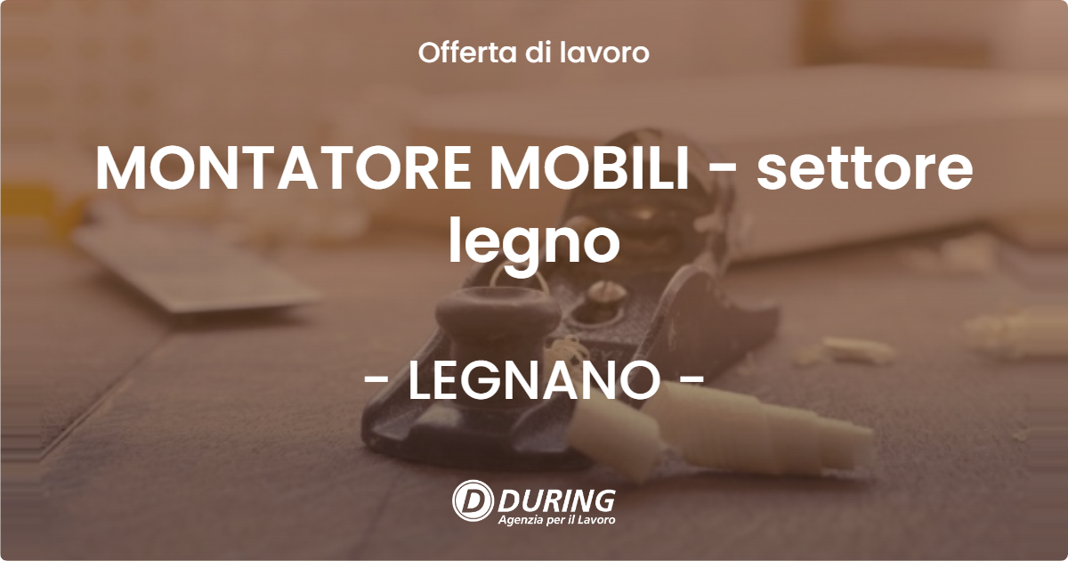 OFFERTA LAVORO - MONTATORE MOBILI - settore legno - LEGNANO (MI)