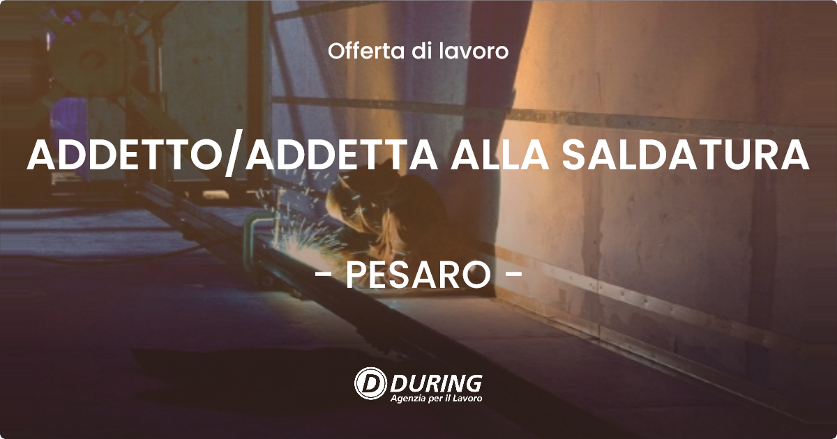 OFFERTA LAVORO - ADDETTOADDETTA ALLA SALDATURA - PESARO