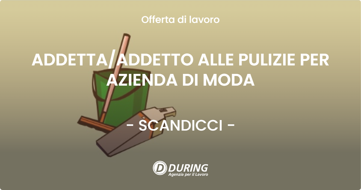 OFFERTA LAVORO - ADDETTAADDETTO ALLE PULIZIE PER AZIENDA DI MODA - SCANDICCI