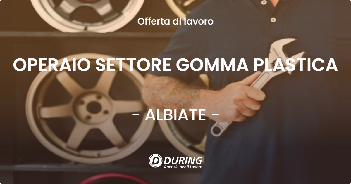 OFFERTA LAVORO - OPERAIO SETTORE GOMMA PLASTICA - ALBIATE (MB)