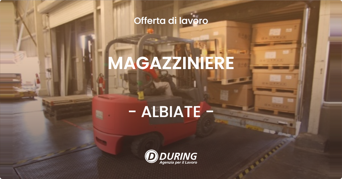 OFFERTA LAVORO - MAGAZZINIERE - ALBIATE (MB)