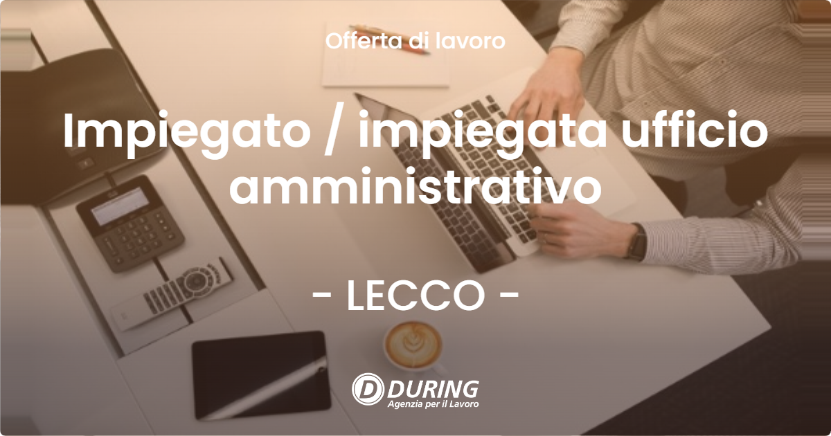 OFFERTA LAVORO - Impiegato / impiegata ufficio amministrativo - LECCO (LC)