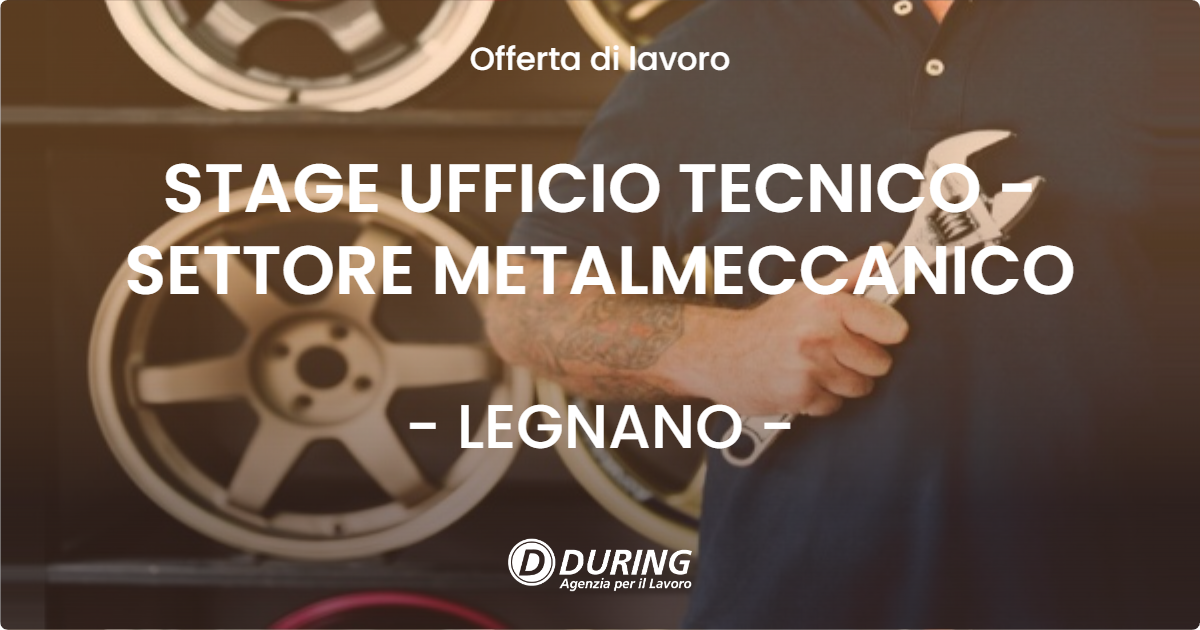 OFFERTA LAVORO - STAGE UFFICIO TECNICO - SETTORE METALMECCANICO - LEGNANO (MI)
