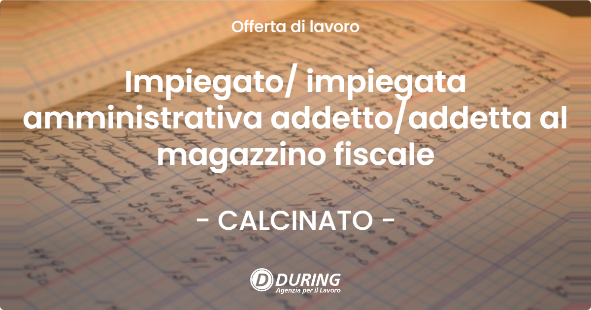 OFFERTA LAVORO - Impiegato/ impiegata amministrativa addetto/addetta al magazzino fiscale - CALCINATO (BS)