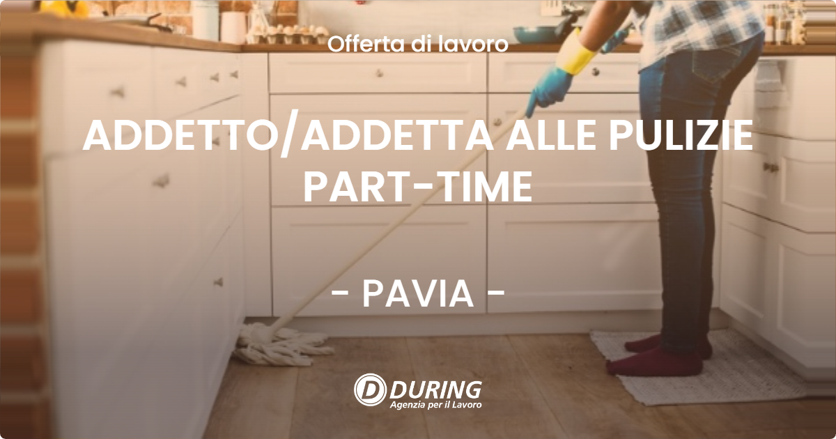 OFFERTA LAVORO - ADDETTO/ADDETTA ALLE PULIZIE PART-TIME - PAVIA (PV)