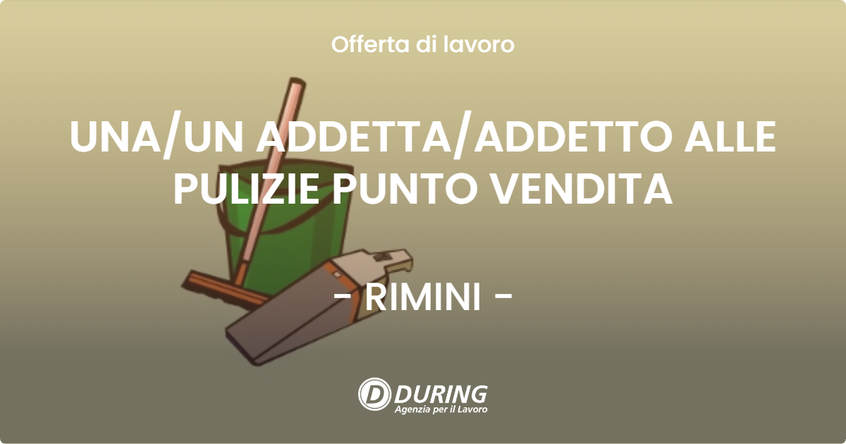 OFFERTA LAVORO - UNA/UN ADDETTA/ADDETTO ALLE PULIZIE PUNTO VENDITA - RIMINI (RN)