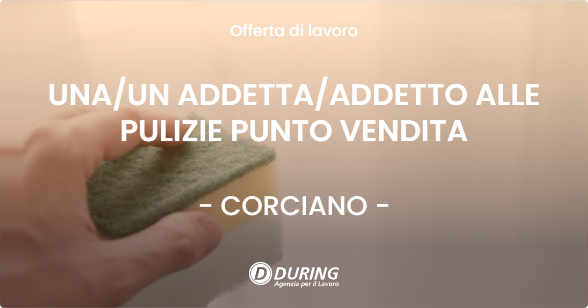 OFFERTA LAVORO - UNA/UN ADDETTA/ADDETTO ALLE PULIZIE PUNTO VENDITA - CORCIANO (PG)