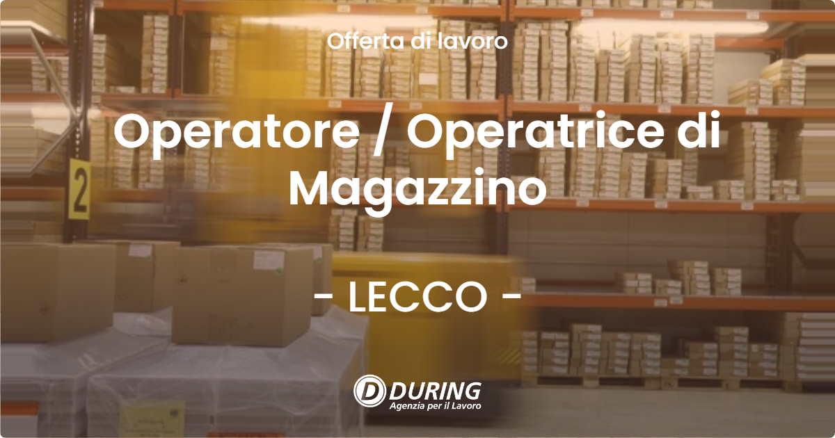 OFFERTA LAVORO - Operatore / Operatrice di Magazzino - LECCO (LC)