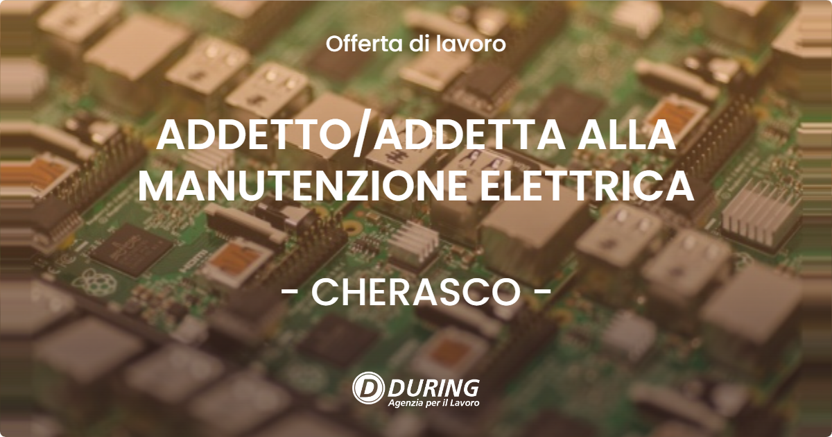 OFFERTA LAVORO - ADDETTO/ADDETTA ALLA MANUTENZIONE ELETTRICA - CHERASCO (CN)