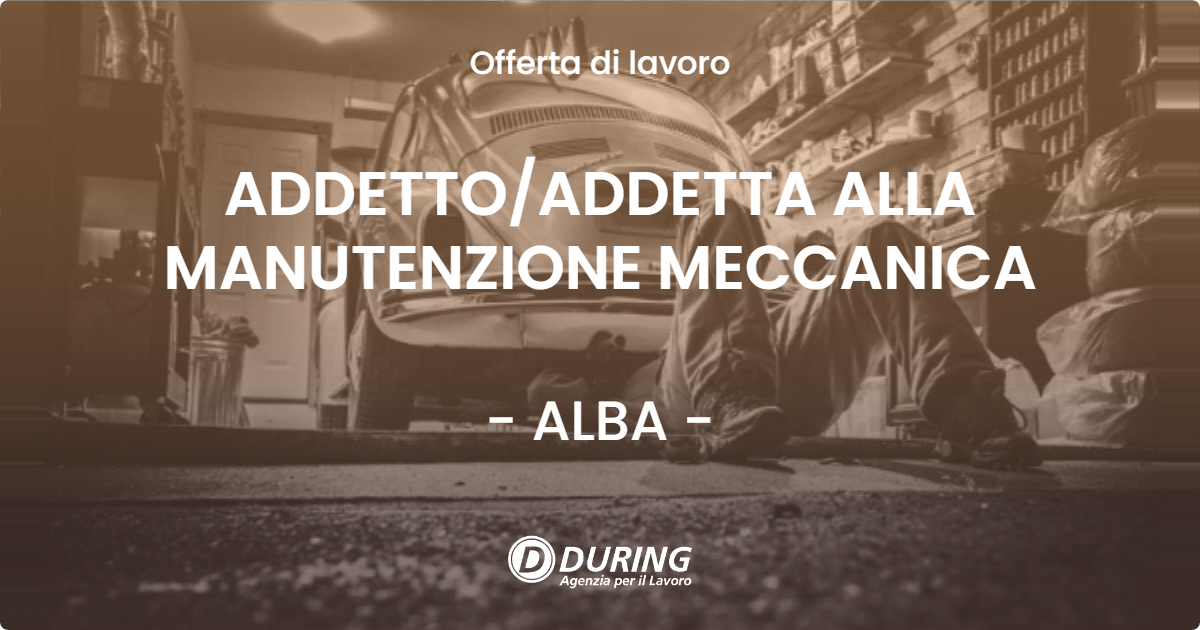 OFFERTA LAVORO - ADDETTO/ADDETTA ALLA MANUTENZIONE MECCANICA - ALBA (CN)
