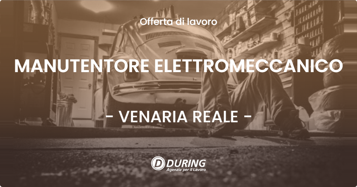 OFFERTA LAVORO - MANUTENTORE ELETTROMECCANICO - VENARIA REALE (TO)