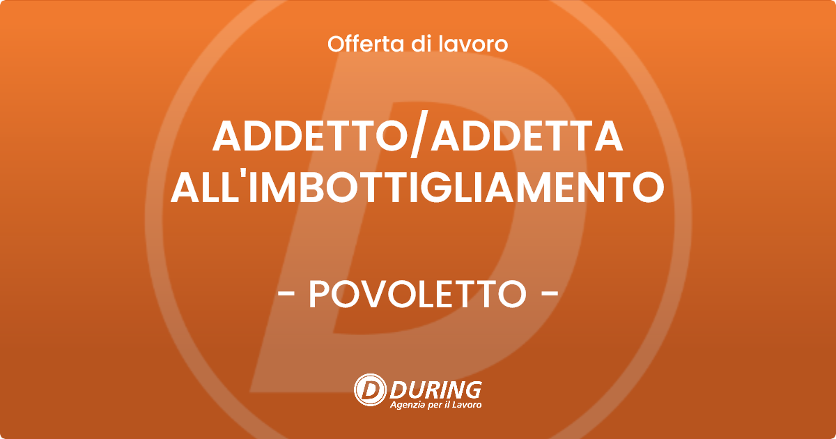 OFFERTA LAVORO - ADDETTO/ADDETTA ALL'IMBOTTIGLIAMENTO - POVOLETTO (UD)