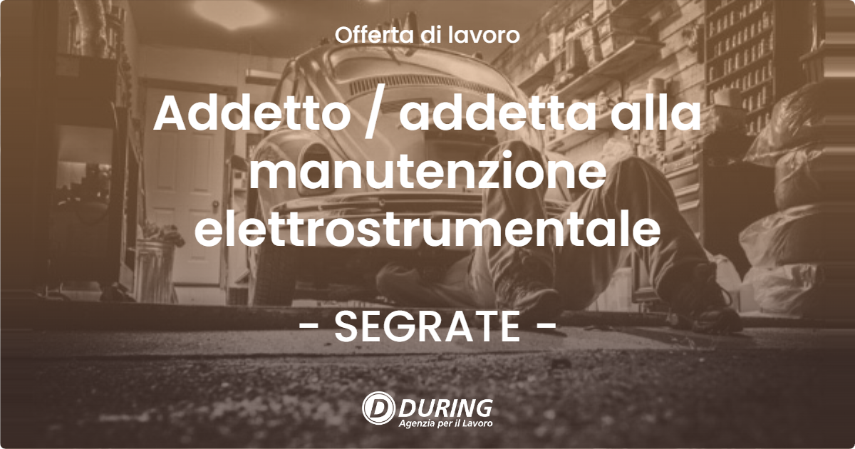 OFFERTA LAVORO - Addetto / addetta alla manutenzione elettrostrumentale - SEGRATE (MI)
