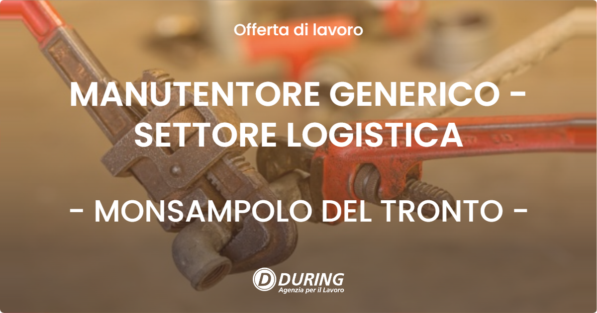 OFFERTA LAVORO - MANUTENTORE GENERICO - SETTORE LOGISTICA - MONSAMPOLO DEL TRONTO (AP)