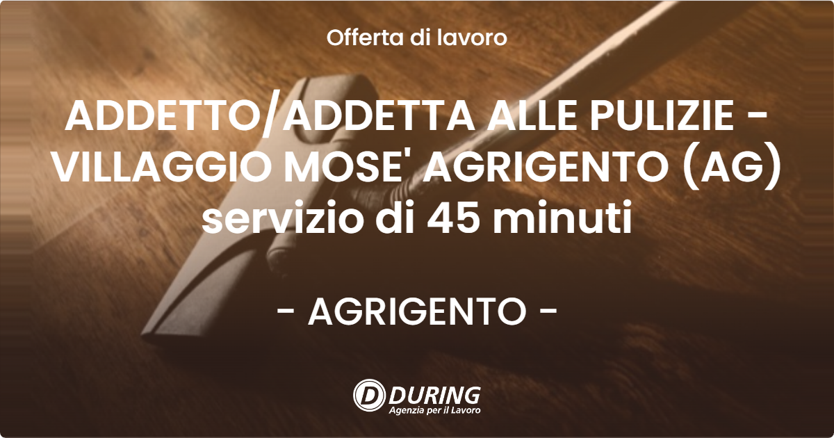 OFFERTA LAVORO - ADDETTO/ADDETTA ALLE PULIZIE - VILLAGGIO MOSE' AGRIGENTO (AG) servizio di 45 minuti - AGRIGENTO (AG)